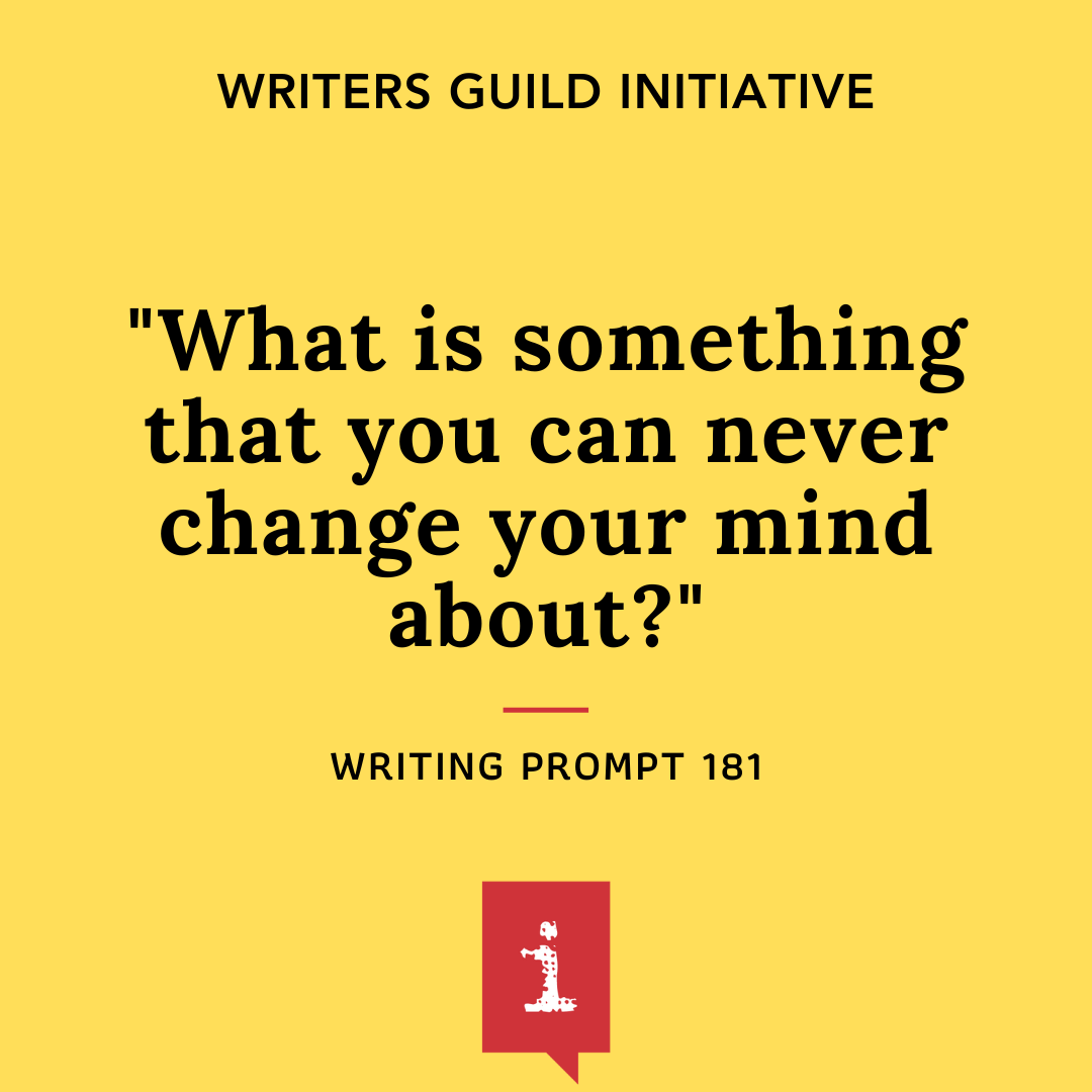 Writing Prompt 181: What is something that you can never change your mind about?