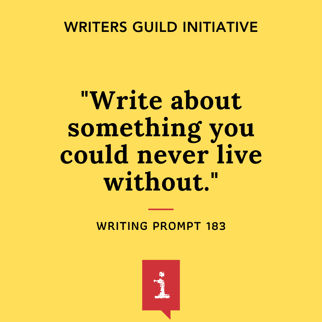 Write about something you could never live without.