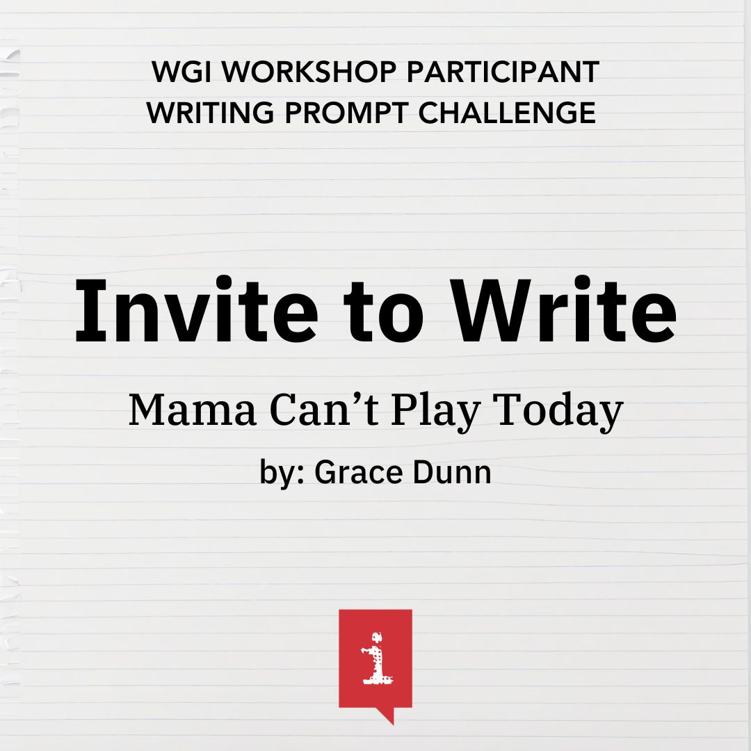 Invite to Write: Mama Can’t Play Today by Grace Dunn